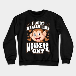 I Just Really Like Monkeys OK Crewneck Sweatshirt